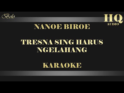 NANOE BIROE TRESNA SING HARUS NGELAHANG - KARAOKE