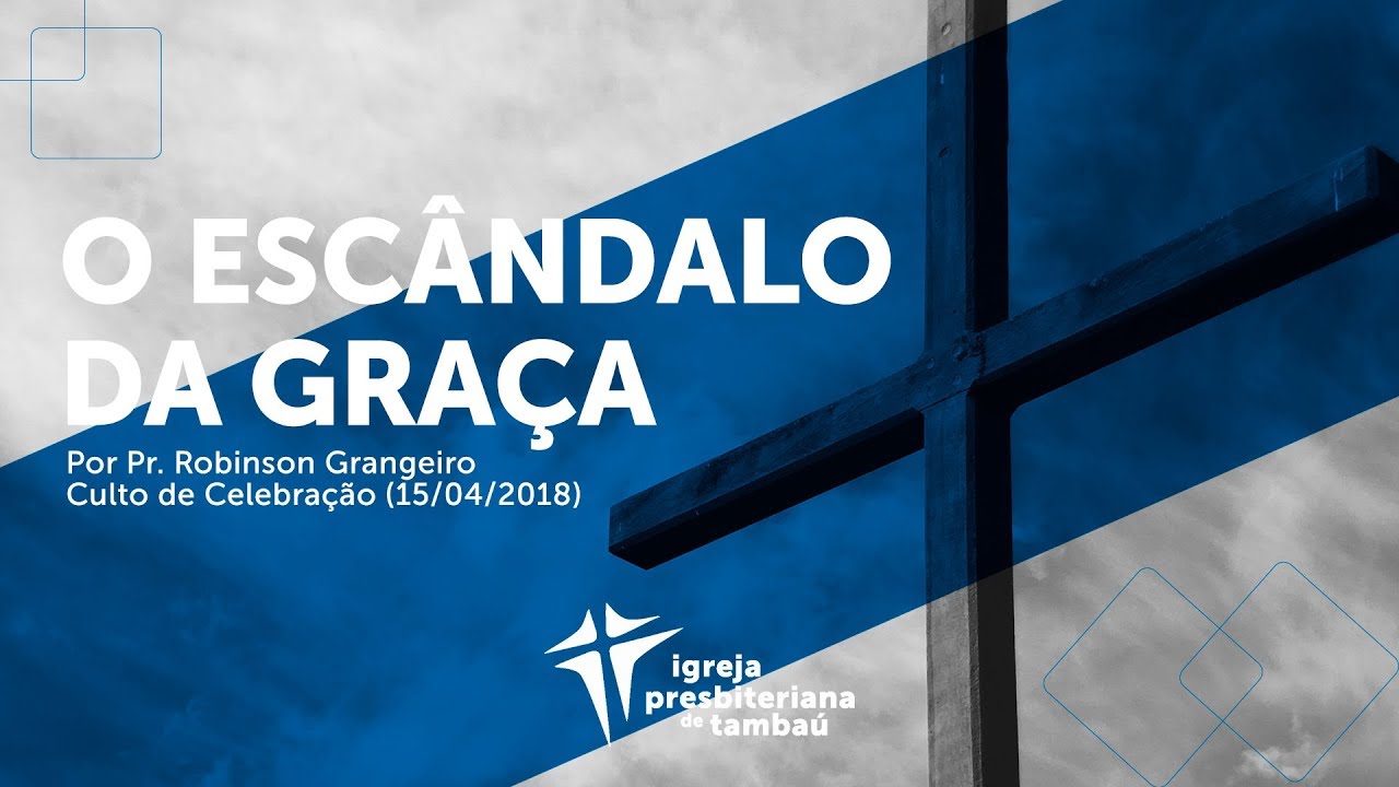 "O Escândalo da Graça" | Rev. Robinson Grangeiro | 15/04/2018