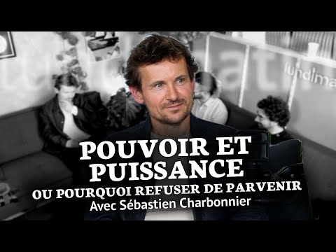 Pouvoir et puissance (ou pourquoi refuser de parvenir) - Sébastien Charbonnier