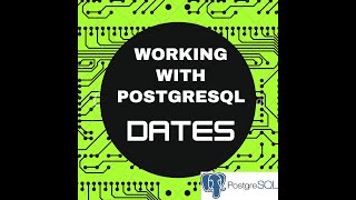 WORKING WITH POSTGRESQL DATES DATA TYPE