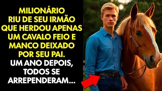MILIONÁRIO RIU DE SEU IRMÃO QUE HERDOU APENAS UM CAVALO FEIO E MANCO DE SEU PAI, UM ANO DEPOIS...