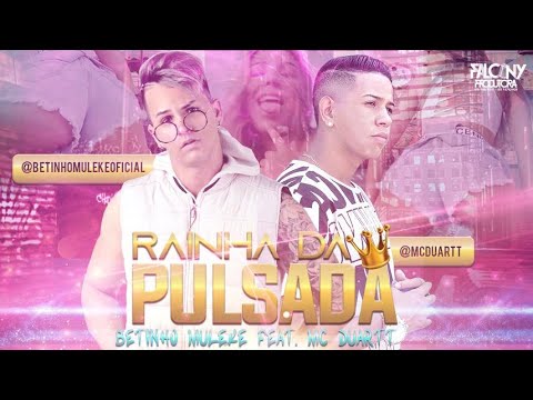 BETINHO MULEKE Feat. MC DUARTT - RAINHA DA PULSADA