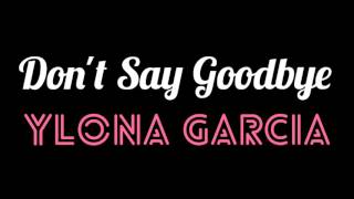 Don&#39;t Say Goodbye - Ylona Garcia (Official Audio With Lyrics)