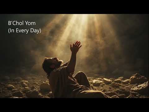 B'Chol Yom In Every Day