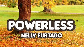 Nelly Furtado - Powerless (Say What You Want) Lyrics ❤️