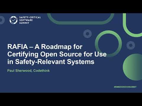 RAFIA – A Roadmap for Certifying Open Source for Use in Safety-Relevant Systems - Paul Sherwood