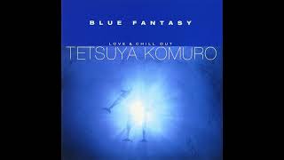 Tetsuya Komuro - BLUE FANTASY - LOVE & CHILLOUT