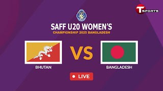 LIVE | Bhutan vs Bangladesh | SAFF U-20 Women's Championship Bangladesh 2025 | T Sports