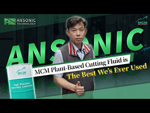 [ Customer Reviews ]Ansonic, Hidden champion of Taiwan's CNC industry| MCM Plant-based cutting fluid - 