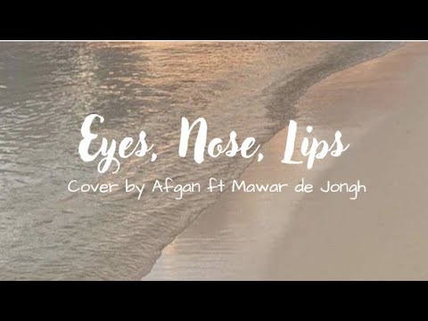 Eyes, Nose, Lips - COVER by Afgan ft. Mawar de Jongh (Lyrics)