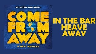 In The Bar / Heave Away — Come From Away (Lyric Video) [OBC]