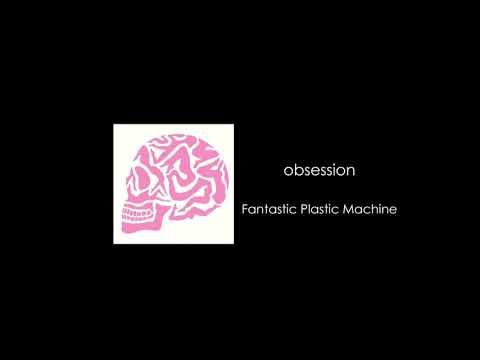 Fantastic Plastic Machine / obsession