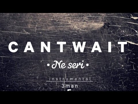 Cantwait - Ne Seri