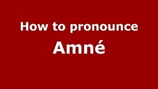 How to pronounce Amné