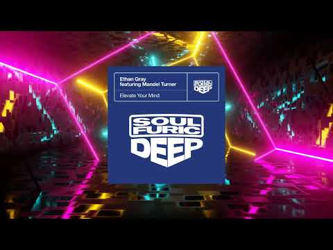 Ethan Gray Ft. Mandel Turner - Elevate Your Mind (Extended Mix) (Soulfuric Deep)