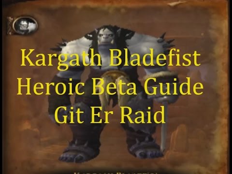 Kargath Bladefist Heroic Highmaul Warlords of Draenor Beta Guide
