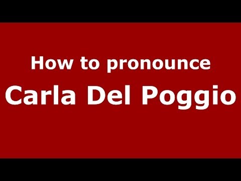 How to pronounce Carla Del Poggio (Italian/Italy)  - PronounceNames.com