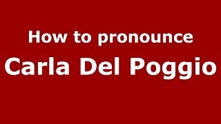How to pronounce Carla Del Poggio