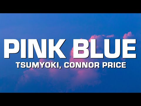 Tsumyoki - Pink Blue - Remix (feat. Connor Price) [Lyrics]