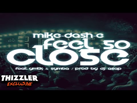 Mike-Dash-E- ft. YMTK x Symba - Feel So Close (prod. DJ ASAP) [Thizzler.com EXCLUSIVE]