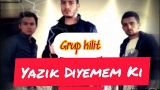 YAZIK DİYEMEM Kİ | Grup Kilit