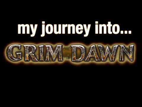 My Journey Into Games: Grim Dawn