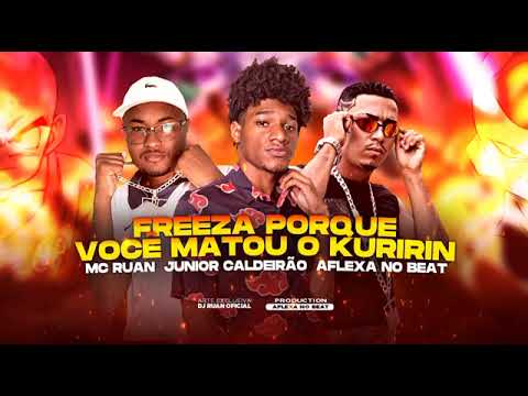 FREEZA PORQUE VOCÊ MATOU O KURIRIN - MC RUAN , JUNIOR CALDEIRÃO (REMIX BREGA FUNK)