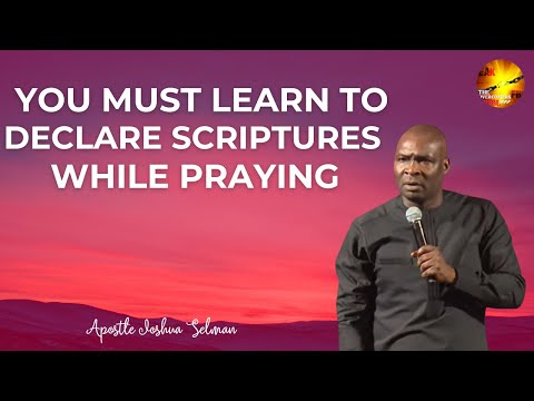YOU MUST LEARN TO DECLARE SCRIPTURES WHILE PRAYING ||Apostle Joshua Selman