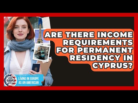 Are There Income Requirements for Permanent Residency in Cyprus?
