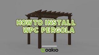 Easy steps to instaEasy steps to install Oakio WPC composite pergolall Oakio WPC composite pergola
