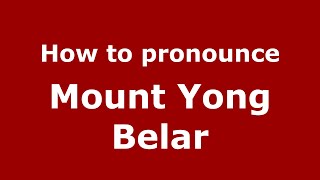 How to pronounce Mount Yong Belar