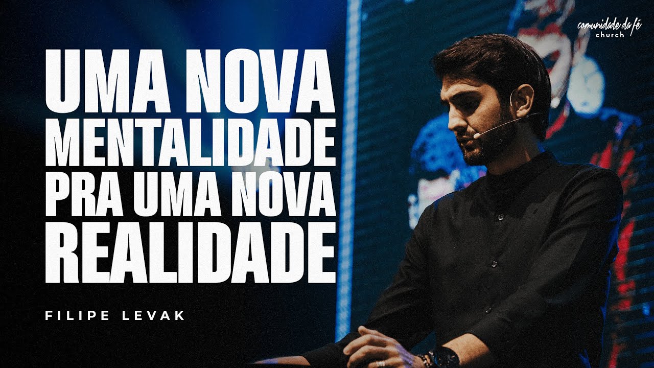 UMA NOVA MENTALIDADE PRA UMA NOVA REALIDADE | FILIPE LEVAK