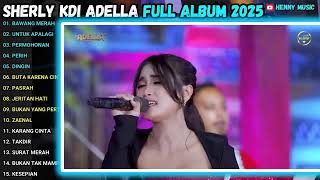 Download lagu PASRAH - PERIH - BUTA KARENA CINTA - JERITAN HATI - Sherly kdi OM.ADELLA FULL ALBUM TERBARU 2025 mp3
