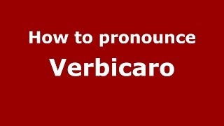How to pronounce Verbicaro