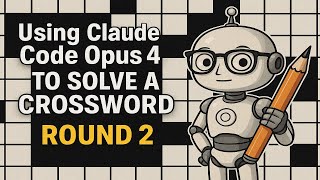 Claude Code Opus 4 solves a Crossword: Round 2