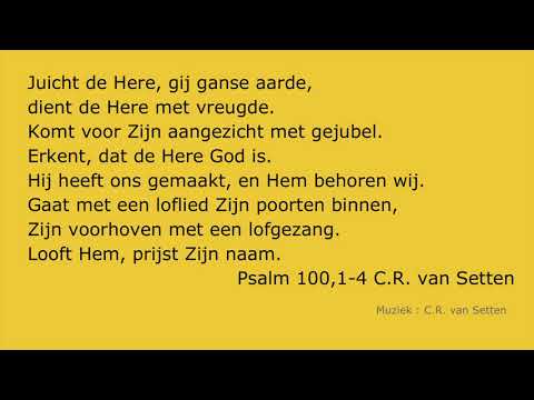 Psalm 100,1-4 Juicht de Here, gij ganse aarde OPW 278