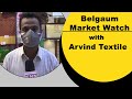 Belgaum Market Watch With Arvind Textile