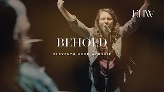 Behold - Eleventh Hour Worship // BEHOLD