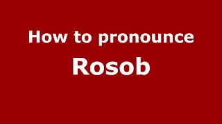 How to pronounce Rosob