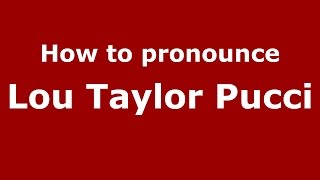 How to pronounce Lou Taylor Pucci