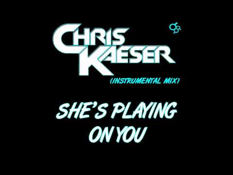 Chris Kaeser - She's playing on you! (Instrumental Mix)