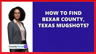 How To Find Bexar County, Texas Mugshots