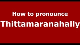 How to pronounce Thittamaranahally