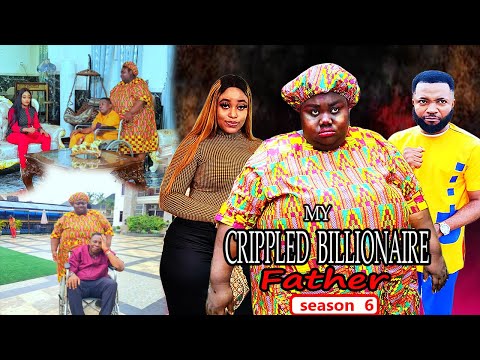 MY CRIPPLED BILLIONAIRE FATHER SEASON 6 (2022 NEW MOVIE)  TESSY DIAMOND 2022 LATEST NIGERIAN  MOVIE