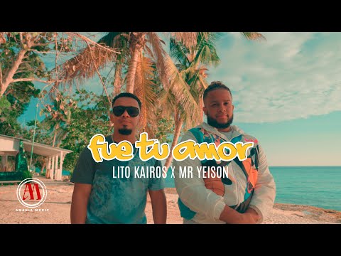 Lito Kairos X Mr Yeison - Fue Tu Amor (Video Oficial)