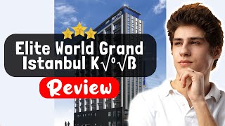 Elite World Grand Istanbul Küçükyalı Hotel Review - Is This Hotel Worth It?