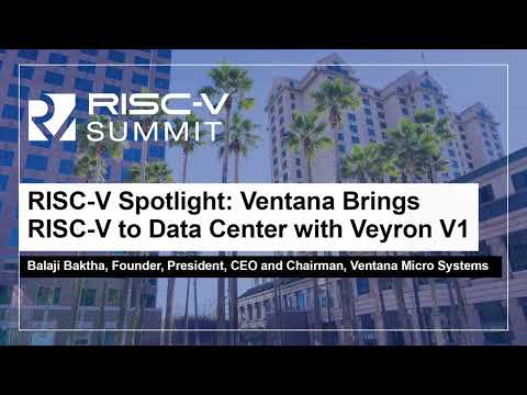 RISC-V Spotlight: Ventana Brings RISC-V to Data Center with Veyron V1 - Balaji Baktha, Ventana