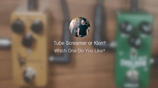 Tube Screamer or Klon ? Which One Do You Like?
