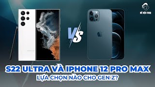 Đọ sức S22 Ultra và iPhone 12 Pro Max