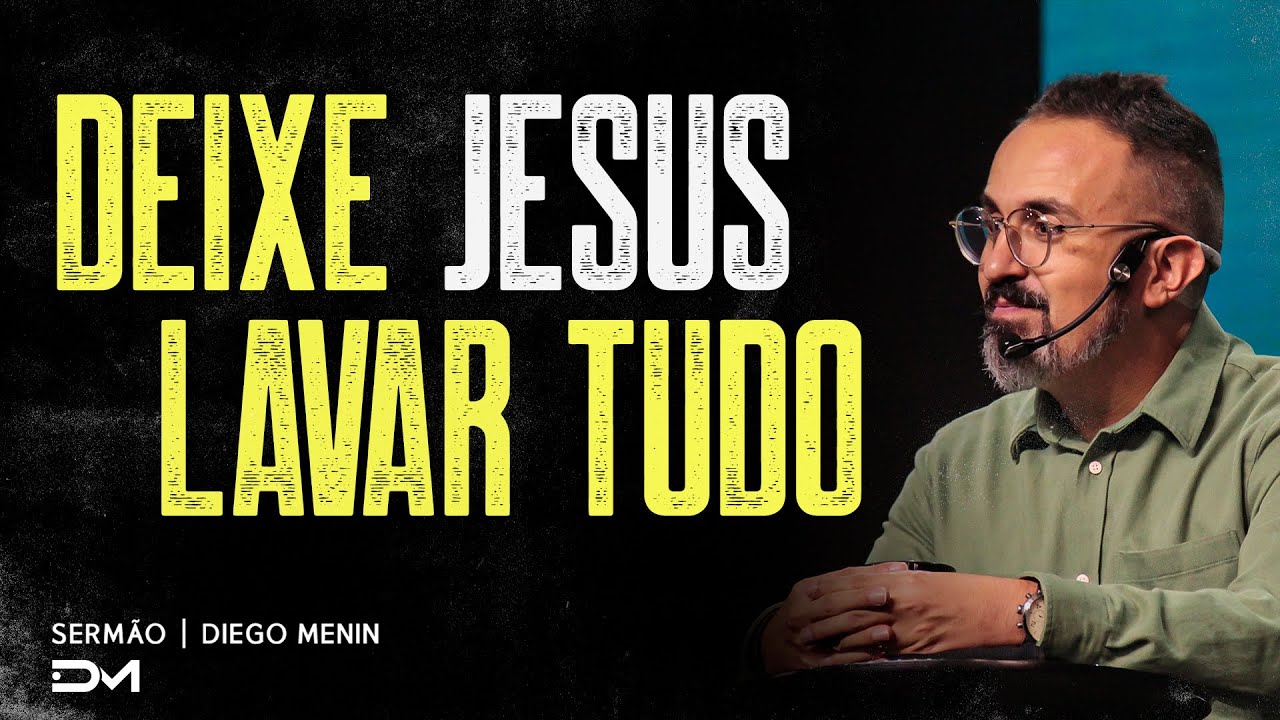 DEIXE JESUS LAVAR TUDO | SERMÃO